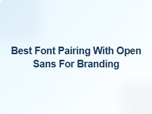 Best Font Pairing with Open Sans for Branding