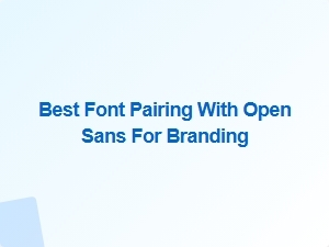 Best Font Pairing with Open Sans for Branding