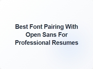 Best Font Pairing with Open Sans for Professional Resumes