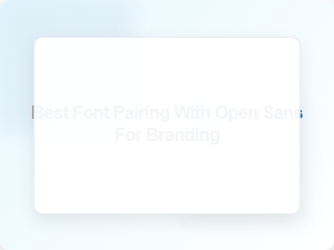 Best Font Pairing with Open Sans for Branding